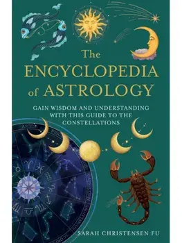 The Encyclopedia of Astrology. Gain Wisdom and Understanding with This Guide to the Constellations, Paperback/Sarah Christensen Fu