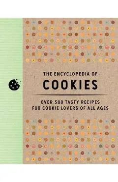 The Encyclopedia of Cookies: Over 500 Tasty Recipes for Cookie Lovers of All Ages - Editors Of Cider Mill Press