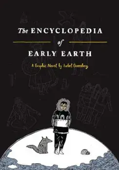 The Encyclopedia of Early Earth, Hardcover/Isabel Greenberg