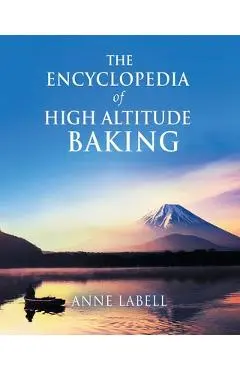 The Encyclopedia Of High Altitude Baking - Anne Labell