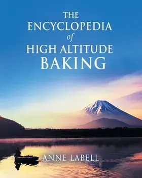 The Encyclopedia Of High Altitude Baking, Paperback/Anne Labell