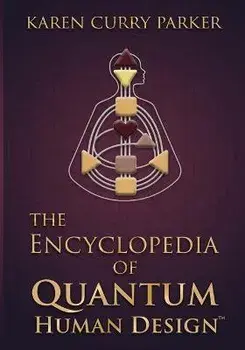 The Encyclopedia of Quantum Human Design, Paperback/Karen Curry Parker
