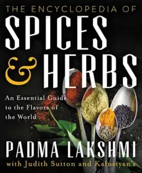 The Encyclopedia of Spices and Herbs: An Essential Guide to the Flavors of the World, Hardcover/Padma Lakshmi