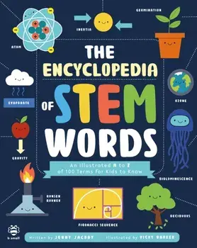 The Encyclopedia of STEM Words. An Illustrated a to Z of 100 Terms for Kids to Know, Paperback/Jenny Jacoby