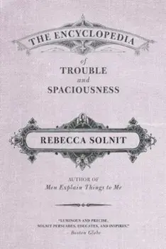 The Encyclopedia of Trouble and Spaciousness, Paperback/Rebecca Solnit