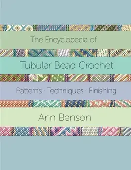 The Encyclopedia of Tubular Bead Crochet, Paperback/Ann Benson