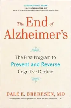 The End of Alzheimer's: The First Program to Prevent and Reverse Cognitive Decline, Hardcover/Dale Bredesen