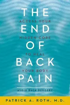 The End of Back Pain: Access Your Hidden Core to Heal Your Body, Paperback/Patrick Roth
