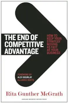 The End of Competitive Advantage: How to Keep Your Strategy Moving as Fast as Your Business, Hardcover/Rita Gunther McGrath