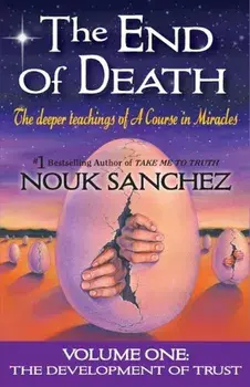 The End of Death: The Deeper Teachings of a Course in Miracles, Paperback/Nouk Sanchez