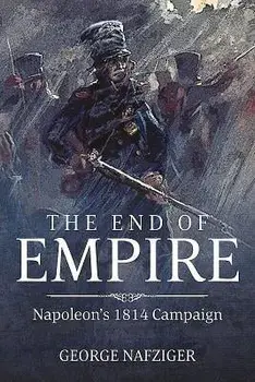 The End of Empire. Napoleon'S 1814 Campaign, Paperback/George F. Nafziger