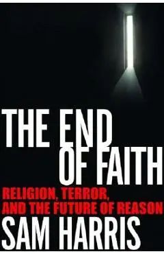 The End of Faith: Religion, Terror, and the Future of Reason - Sam Harris