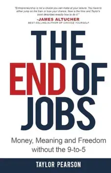 The End of Jobs: Money, Meaning and Freedom Without the 9-To-5, Paperback/Taylor Pearson