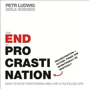 The End of Procrastination: How to Stop Postponing and Live a Fulfilled Life, Paperback/Petr Ludwig