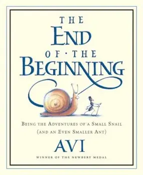 The End of the Beginning: Being the Adventures of a Small Snail (and an Even Smaller Ant), Paperback/Avi