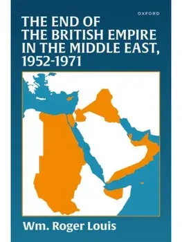 The End of the British Empire in the Middle East, 1952—1971, Hardback/***