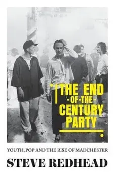 The end-of-the-century party: Youth, pop and the rise of Madchester, Paperback/Steve Redhead