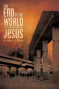 The End of the World According to Jesus, Paperback/Robert a. Morey