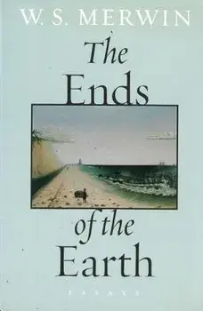 The Ends of the Earth: Essays, Paperback/W. S. Merwin