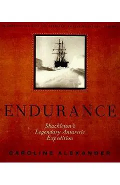 The Endurance: Shackleton's Legendary Antarctic Expedition - Caroline Alexander