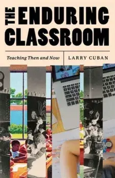 The Enduring Classroom. Teaching Then and Now, Paperback/Larry Cuban