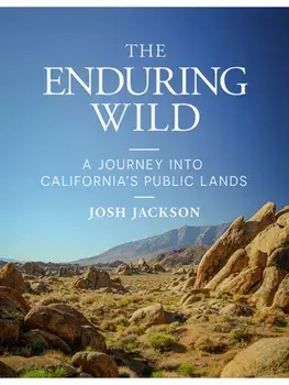 The Enduring Wild. A Journey into California's Public Lands, Hardback/Josh Jackson