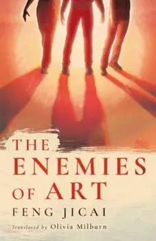The Enemies of Art, Hardback/Feng Jicai