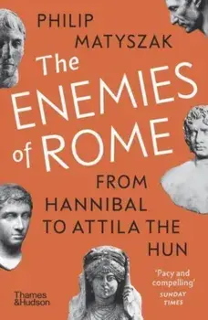 The Enemies of Rome. From Hannibal to Attila the Hun, Paperback/Philip Matyszak