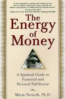 The Energy of Money: A Spiritual Guide to Financial and Personal Fulfillment, Paperback/Maria Nemeth