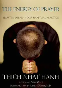 The Energy of Prayer: How to Deepen Your Spiritual Practice, Paperback/Thich Nhat Hanh