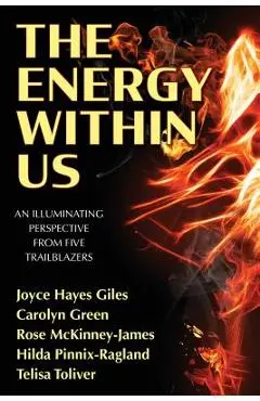 The Energy Within Us: An Illuminating Perspective from Five Trailblazers - Joyce Hayes Giles
