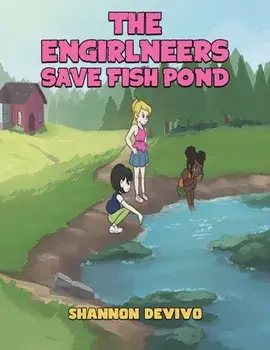 The Engirlneers Save Fish Pond, Paperback/Shannon DeVivo