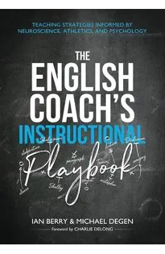 The English Coach's Instructional Playbook: Classroom Strategies Informed by Neuroscience, Athletics, and Psychology - Michael Edward Degen