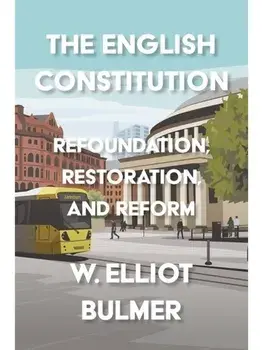 The English Constitution. Refoundation, Restoration, and Reform, Paperback/William Elliot Bulmer