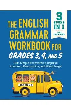 The English Grammar Workbook for Grades 3, 4, and 5: 140+ Simple Exercises to Improve Grammar, Punctuation and Word Usage - Shelly Rees