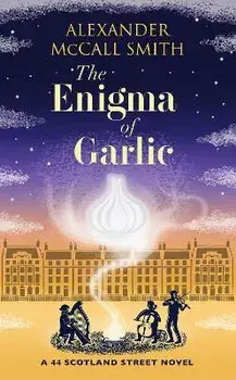 The Enigma of Garlic. A 44 Scotland Street Novel, Hardback/Alexander McCall Smith