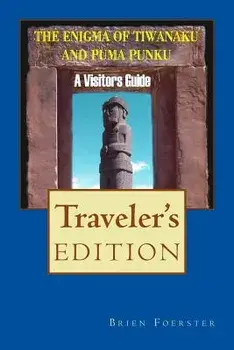 The Enigma of Tiwanaku and Puma Punku: A Visitor's Guide, Paperback/Brien Foerster