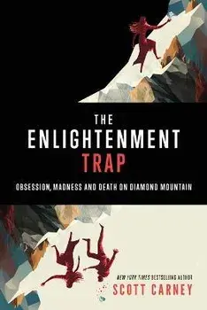 The Enlightenment Trap: Obsession, Madness and Death on Diamond Mountain, Paperback/Carney