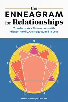 The Enneagram for Relationships: Transform Your Connections with Friends, Family, Colleagues, and in Love, Paperback/Ashton Whitmoyer-Ober