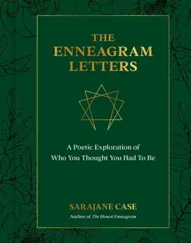 The Enneagram Letters. A Poetic Exploration of Who You Thought You Had to Be, Hardback/Sarajane Case