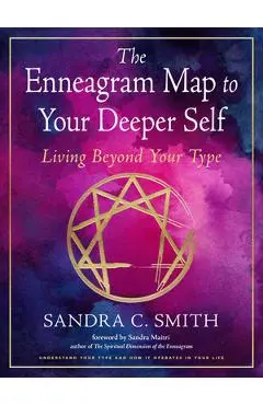 The Enneagram Map to Your Deeper Self: Living Beyond Your Type - Sandra C. Smith