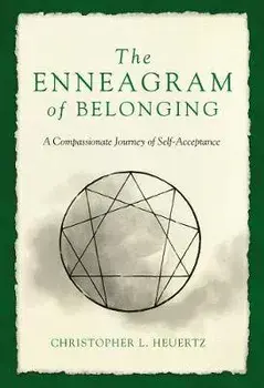 The Enneagram of Belonging: A Compassionate Journey of Self-Acceptance, Paperback/Christopher L. Heuertz