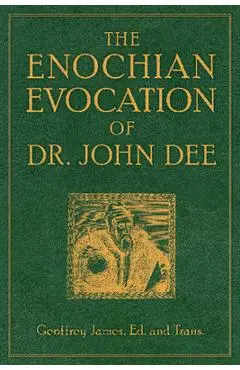 The Enochian Evocation of Dr. John Dee - Geoffrey James