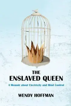 The Enslaved Queen: A Memoir about Electricity and Mind Control, Paperback/Wendy Hoffman
