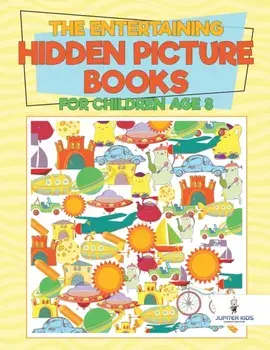 The Entertaining Hidden Picture Books for Children Age 8, Paperback/Jupiter Kids