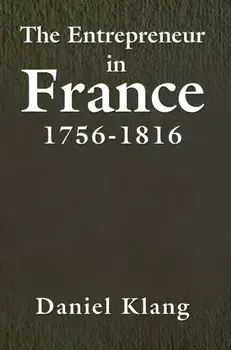 The Entrepreneur in France, 1756-1816, Paperback/Daniel Klang