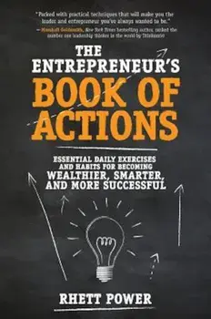 The Entrepreneurs Book of Actions: Essential Daily Exercises and Habits for Becoming Wealthier, Smarter, and More Successful, Hardcover/Rhett Power