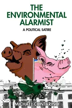 The Environmental Alarmist. A Political Satire, Hardback/Michael Contarino
