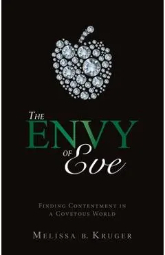 The Envy of Eve: Finding Contentment in a Covetous World - Melissa B. Kruger