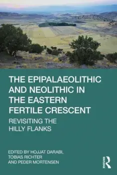 The Epipalaeolithic and Neolithic in the Eastern Fertile Crescent. Revisiting the Hilly Flanks, Paperback/***